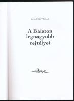 Glázer Tamás: A Balaton legnagyobb rejtélyei. Tó-Retró Könyvtár. hn., 2022, Szerzői, 175 p. Fekete-f...
