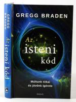 Braden, Gregg: Az isteni kód. Múltunk titkai és jövőnk ígérete. Bp., 2021, Édesvíz. 303p. Kiadói kar...