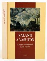 Kaland a vasúton. A magyar századforduló vasúti novellái. Válogatta és a bevezetőt írta: Szabó Pál C...