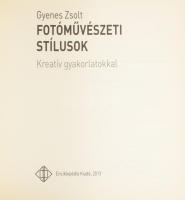 Gyenes Zsolt: Fotóművészeti stílusok. Kreatív gyakorlatokkal. Bp., 2013., Enciklopédia Kiadó, 128 p....