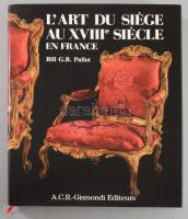 Bill G. B. Pallot: L'Art du Siége au XVIIIe Siécle en France. [A szék művészete a 18. századi F...