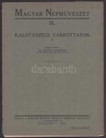 Kalotaszegi varrottasok 1. Összeáll.: Bátky Zsigmond. Magyar Népművészet IX. Bp., 1924, Magyar Nemze...