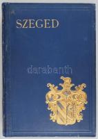 Szeged. Szerk.: Kiss Ferenc, Tonelli Sándor, Sz. Szigethy Vilmos. Sajtó alá rendezte: Ladányi Miksa ...