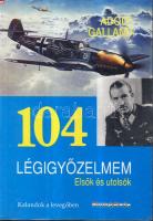 1991 Adolf Galland: 104 légigyőzelmem - Elsők és utolsók, puhakötésben