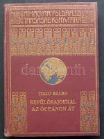 Magyar Földrajzi Társaság könyvtára: Italio Balbo: Repülőrajokkal az óceánon át, képekkel, térképekkel. Aranyozott kiadói egészvászon sorozatkötésben szép állapotban