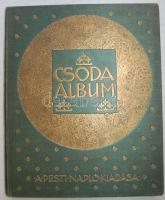 Csoda album. Szerk.: Szini Gyula. A Pesti Napló előfizetőinek készült kiadás.Bp. 1911. Hornyánszky szecessziós könyvdíszekkel. Gazdag képanyaggal. Többek közt tartalmazza Krúdy, Bródy, Hunyady Sándor írásait is. Kiadói dúsan aranyozott vászonkötésben.  131 p. 12 t.  Szép állapotban!