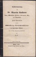 Turcsányi Lajos (szerk. és előszó): Rückerinnerung an Dr. Martin Luthers Name, Mönchtum.... an die 3000 jahrige Gedächtnissfeier, Kőszeg, 1846. Német nyelvű antológia Luther halálának 300. évfordulójára 32p.