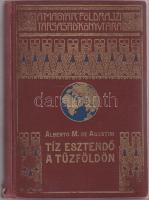 Magyar Földrajzi Társaság Könyvtára: Albero M. de Agostini: Tíz esztendő a tűzföldön aranyozott kiadói egészvászon kötésben, Franklin, Bp. II. kiadás térképpel! (gerinc kissé sérült)