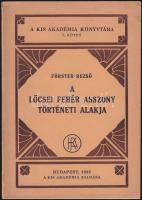 Förster Rezső: A lőcsei fehér asszony történeti alakja, Kis Akadémia, Bp, 1933