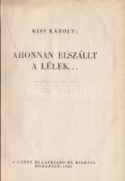 1943 Kiss Károly: Ahonnan elszállt a lélek... , Könyv és Lapkiadó Rt. kiadása, Bp.,