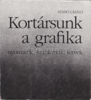 1992 Szabó László: Kortársunk a grafika - Nyomatok, emblémák, tervek