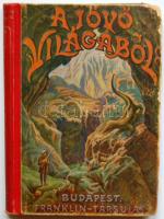 1902 Selonszkij N.N.: A jövő világából, fordította Abrozovics Dezső, Franklin Társulat, Bp., kiadói vászonkötésben, jó állapotban
