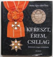 Makai Ágnes-Héri Vera: Kereszt, Érem, Csillag- Kitüntetések a magyar történelemben (Helikon)