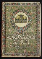 1916 Koronázási Album. Ábrányi Emil, Ambrus Zoltán.. .Wlassics Gyula közleményeivel. Bató József.. .Gedő Lipót.. .Zádor István eredeti rajzaival és festményeivel.
