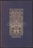 Jakob Wassermann: Caxamalca aranya, Bp., 1957 Magyar Helikon, egy rézkarccal. Aranyozott egészvászon kötésben szép állapotban