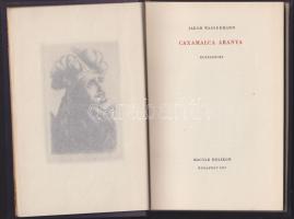 Jakob Wassermann: Caxamalca aranya, Bp., 1957 Magyar Helikon, egy rézkarccal. Aranyozott egészvászon...
