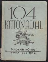 104 katonadal. Bp., 1942 Magyar kórus 112p.