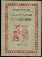 Régi magyar öltözköséd - Viseletek dokumentumok és források tükrében, 1988 Magvető 485 p.