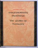 Magyarország dicsősége/The Glory of Hungary / Bp., 20007 Aquila könyvkiadó Igényes, limitált példány...