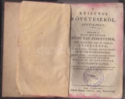 A Krisztus követéséről négy könyv - mellyek a nagy méltóságú Fuchs Xav. Ferentznek Isten irgalmából Egri fő templom érsekjének.... parantsolatjára és költségével magyarra fordítattak és kinyomtattattak. Nagy-Szombathban Jellinek Ventzel Betüivel 1807 esztendőben 580p. korabeli félvászon kötésben. Az utolsó lap sérült, egyébként jó állapotban