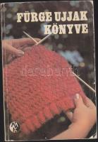 1972 Fürge ujjak könyve, Műszaki Könyvkiadó, Bp., Horgolás, hímzés és kötés