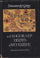 1981 Domanovszky György: A magyar nép díszítőművészete II. kötete, Akadémia Kiadó, Bp., több száz színes és fekete-fehér képpel, kemény vászonborítás