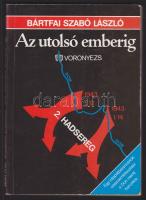 Bártfai Szabó László: Az utolsó emberig-Egy csapatparancsnok visszaemlékezései a Don menti harcokra