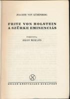 Kürenberg, Joachim von: Fritz von Holstein, a szürke eminenciás. Bp. é.n. Stílus. 254p. Fordította: Ákos Miklós. Kiadói, aranyozott gerincű félvászon-kötésben