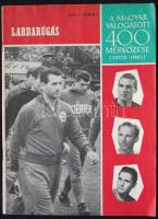 Labdarúgás-A magyar válogatott 400 mérkőzése 1902-1963 c. nyomtatvány, rengeteg fekete-fehér képpel illusztrálva