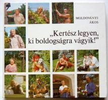 1987 Moldoványi Ákos: Kertész legyen, ki boldogságra vágyik, Mezőgazdasági Kiadó, Bp, dedikált példány