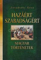 Závodszky Géza: A hazáért szabadságért - Magyar történetek Anno kiadó 120p.