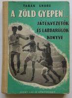 1957 Tabák Endre : A zöld gyepen... - játékvezetők és labdarúgók könyve, Sport Lap- és Könyvkiadó, Bp.,