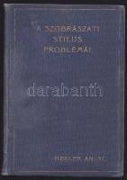 1915 Hekler Antal: A szobrászati stílus problémái, kiadói vászon kötésben, sok fekete-fehér képpel illusztrálva