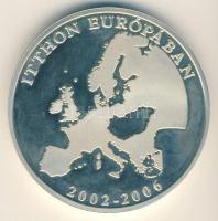 2006. "Itthon Európában 2002-2006" Ag(925)emlékérem 2 uncia (d=50mm) díszdobozban, sorszámozott tanúsítvánnyal, szign:Bognár T:PP Csak 500db! R!