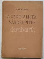 1952 Perényi Imre: A szocialista városépítés - várostervezésünk néhány kérdése, Népszava Kiadó, Bp., tervrajzokkal és képekkel, kiadói kemény papírkötésben, megviselt állapotban