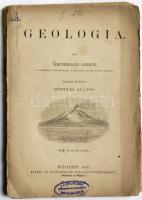 1878 Archibald Geikie: Geologia, kiadja az Eggenberger-féle Könyvkereskedés - Hoffmann és Molnár, 48db szövegközti ábrával, gerince hiányzik, szétesett lapokkal