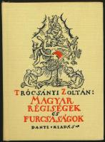 Trócsányi Zoltán: Magyar régiségek és furcsaságok Bp. 1924, Dante 1987-es reprint kiadása