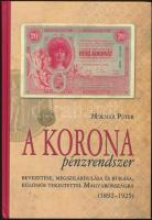 Molnár Péter: A Korona pénzrendszer bevezetése, megszilárdulása és bukása, különös tekintettel Magyarországra 1892-1925. (A kötetből csak 1000 példány jelent meg!)