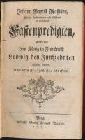 Massillon, Johann Baptist: Fastenpredigten, welche vor dem Könige in Frankreich Ludwig dem fünfzehnten gehalten worden. Prag 1754. Georg Walther. BOrdázott egészbőr kötésben, szép állapotban / In full leather binding. Nice condition 420p.