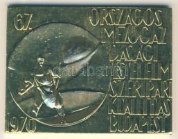 1970. Kiss Nagy András: 67. Országos Mezőgazdasági és Élelmiszeripari Kiállítás I.díja aranyozott Br emlékplakett (60x80mm) T:2