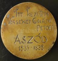 DN. Aszód "Itt kezdtem verseket csinálni, 1835-1838) Petőfi Sándor Br emlékérem (d=80mm) T:2