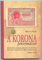 Molnár Péter: A Korona pénzrendszer bevezetése, megszilárdulása és bukása, különös tekintettel Magyarországra 1892-1925. (A kötetből csak 1000 példány jelent meg!)