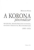 Molnár Péter: A Korona pénzrendszer bevezetése, megszilárdulása és bukása, különös tekintettel Magya...