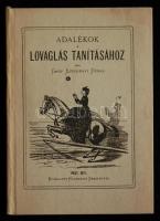 Gróf Széchényi Dénes: Adalékok a lovaglás tanításához. Pest, 1871. Reprint