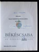 Békéscsaba az ezredfordulón. Békéscsaba, 2003. Pap János polgármester aláírásával! Bársony kötésben,...