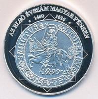 DN "A magyar nemzet pénzérméi - az első évszám magyar pénzen 1490-1516." Ag (0,999) emléké...
