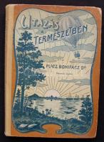 Platz Bonifác. Utazás a természetben. Bp., 1911 Singer és Wolfner. laza festett egészvászon kötésben, egy két hibával