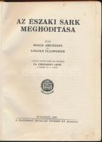 Amundsen, Roald és Ellsworth, Lincoln Az Északi Sark meghódítása. A magyar kiadást sajtó alá rendezte dr. Cholnoky Jenő egyetemi ny. r. tanár. Bp., 1926 Pantheon. Egészvászon kötésben