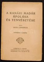 Avis Canorus: A kanári madár ápolása és tenyésztése, Bp. Lőrincz Ernő kiadása, é.n.