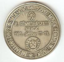 1989. "VI. Fémkohászati napok / Metalloglobus - MTA-KFKI - Csepel Művek Fémmű - OMBKE" Fém emlékérem (45mm) T:1-